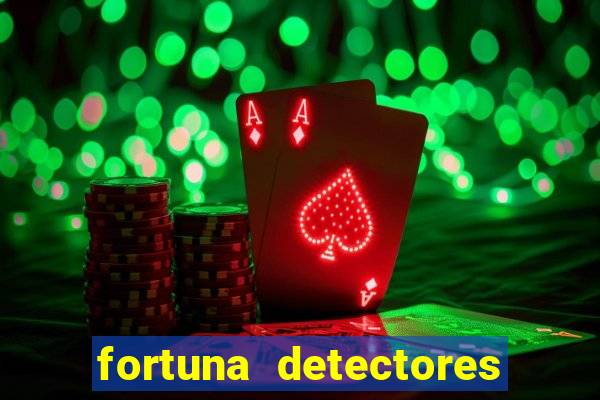 fortuna detectores de metais