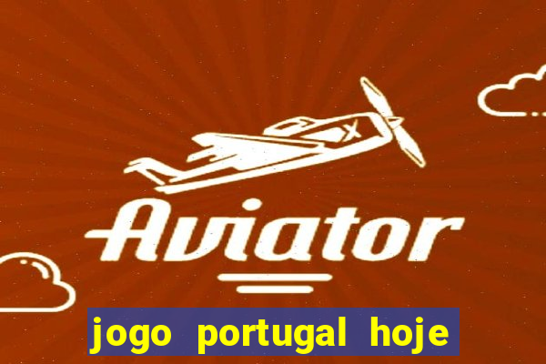 jogo portugal hoje onde assistir