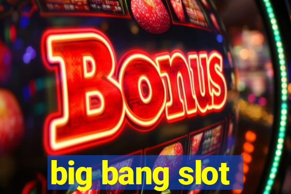 big bang slot