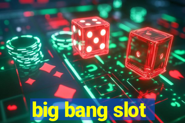 big bang slot