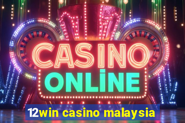 12win casino malaysia