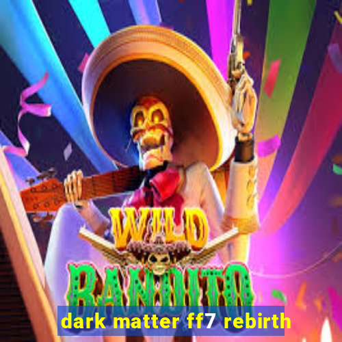 dark matter ff7 rebirth