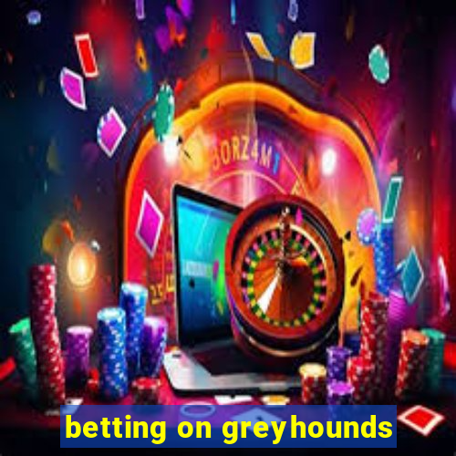 betting on greyhounds