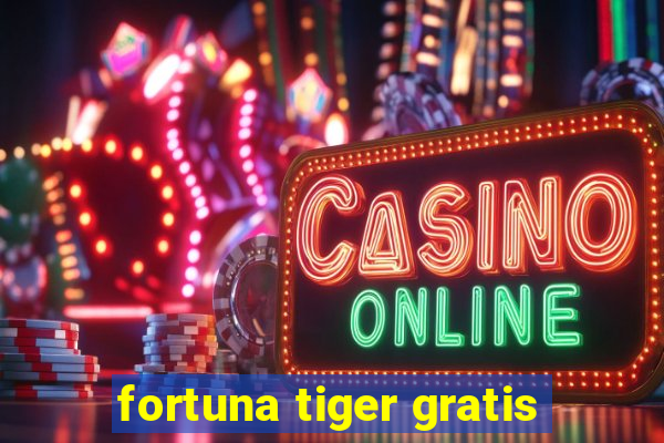 fortuna tiger gratis