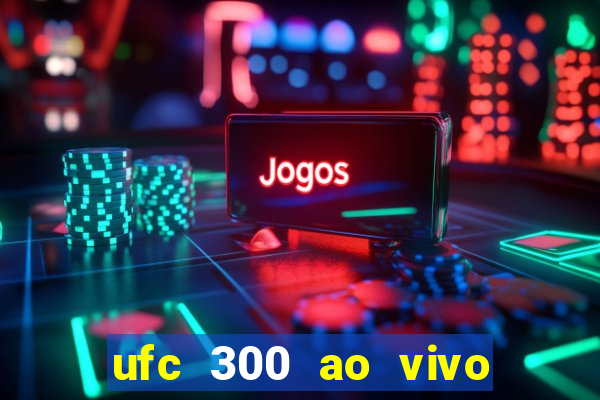 ufc 300 ao vivo online grátis