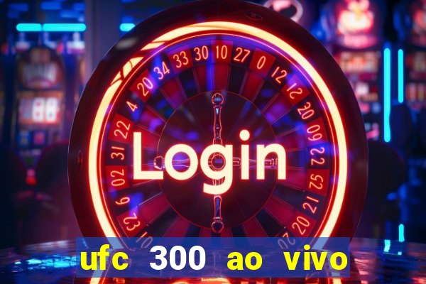 ufc 300 ao vivo online grátis