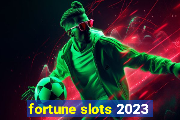 fortune slots 2023