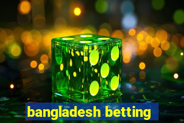 bangladesh betting