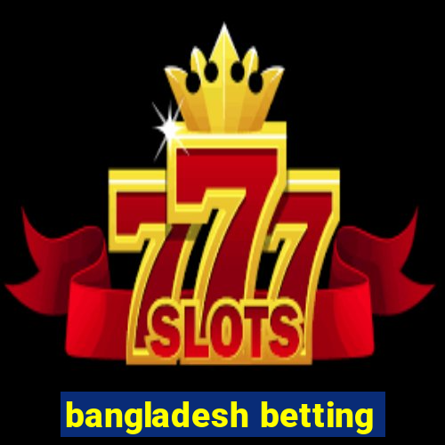 bangladesh betting