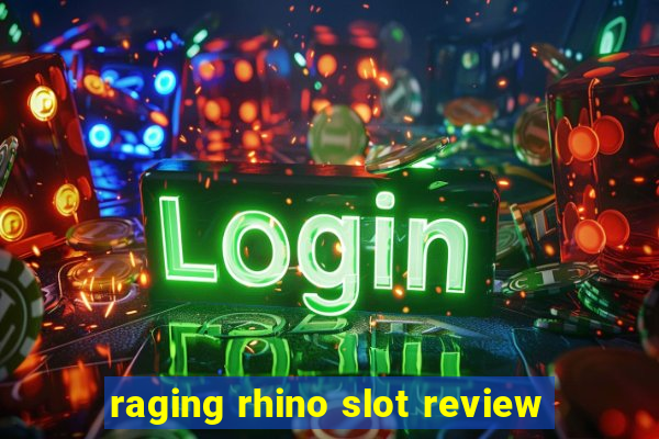 raging rhino slot review