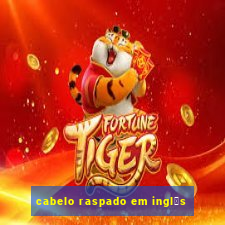 cabelo raspado em ingl锚s