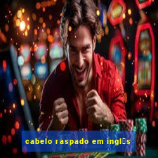 cabelo raspado em ingl锚s