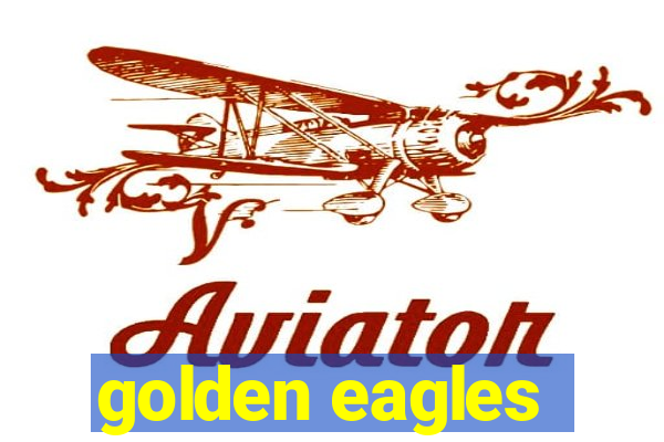 golden eagles