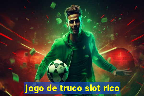 jogo de truco slot rico