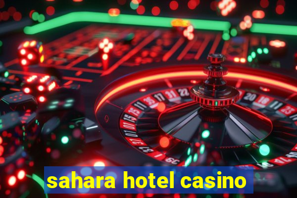 sahara hotel casino