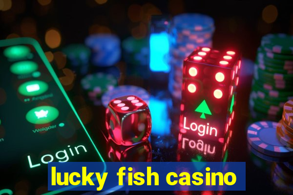 lucky fish casino