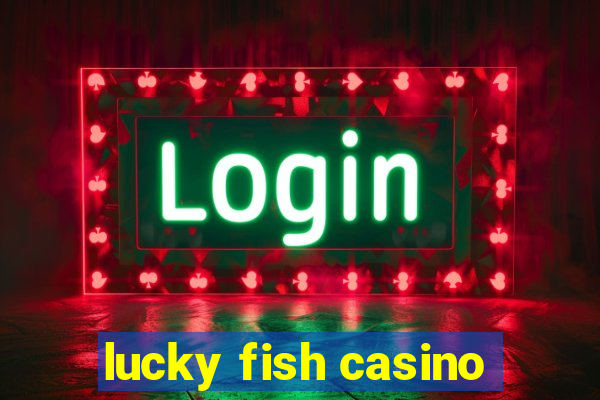 lucky fish casino