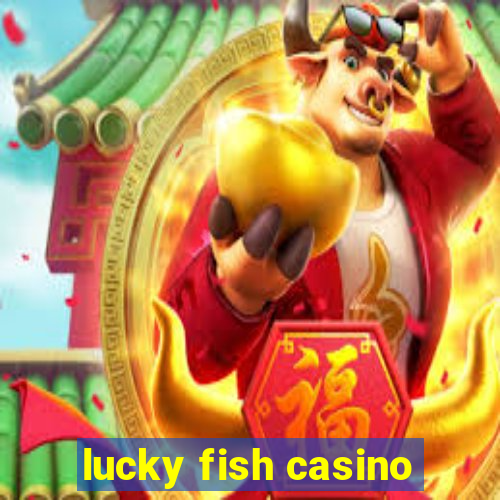 lucky fish casino