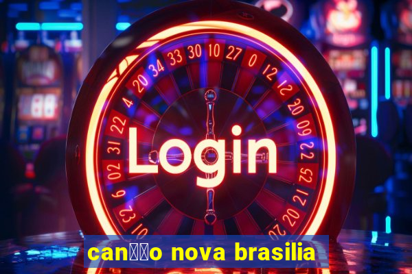 can莽茫o nova brasilia