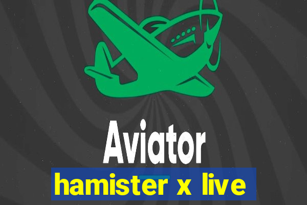 hamister x live