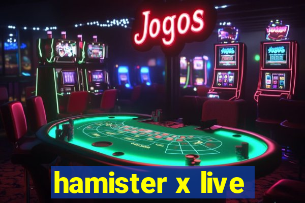 hamister x live