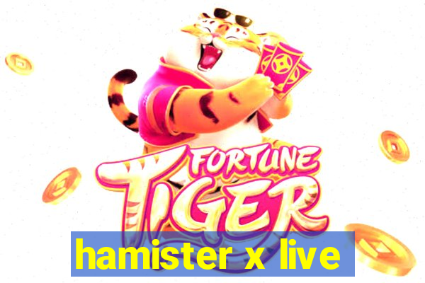 hamister x live