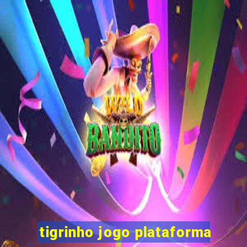 tigrinho jogo plataforma