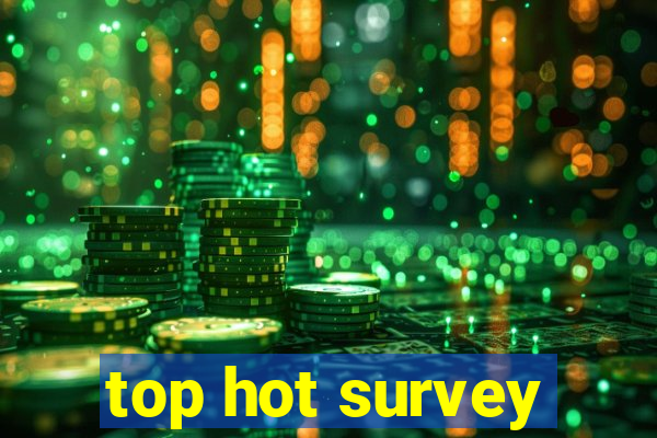 top hot survey