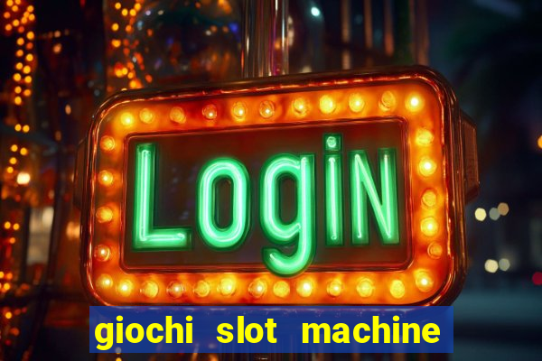 giochi slot machine gratis senza registrazione