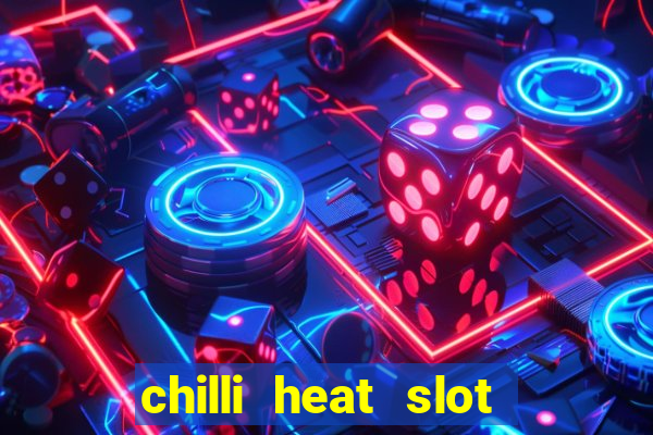 chilli heat slot soldi veri