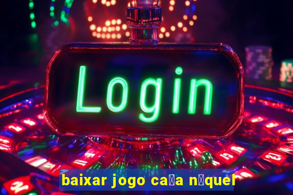 baixar jogo ca莽a n铆quel