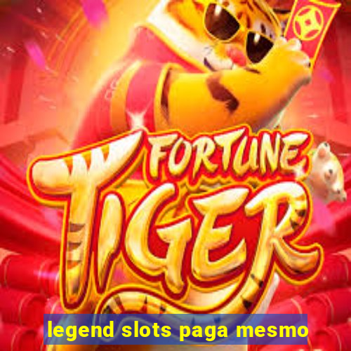 legend slots paga mesmo