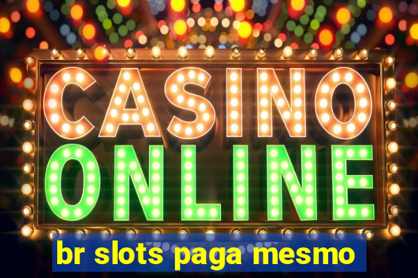 br slots paga mesmo