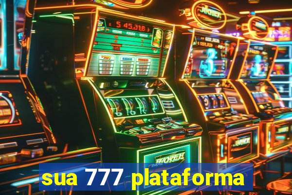 sua 777 plataforma