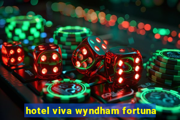 hotel viva wyndham fortuna