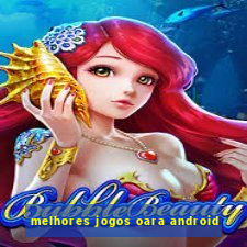 melhores jogos oara android