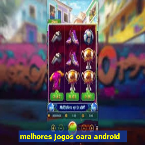 melhores jogos oara android