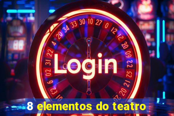 8 elementos do teatro