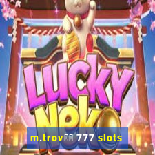 m.trov鑼玱 777 slots