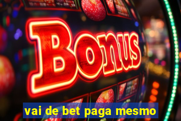 vai de bet paga mesmo