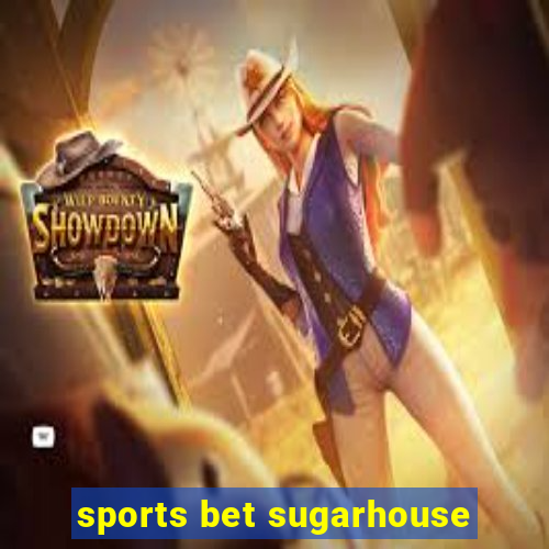 sports bet sugarhouse