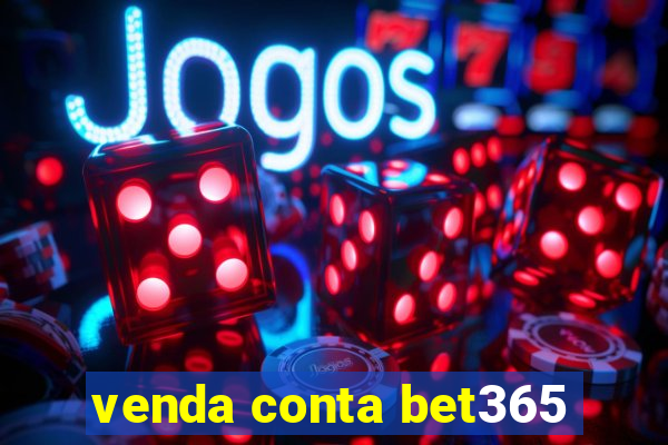 venda conta bet365