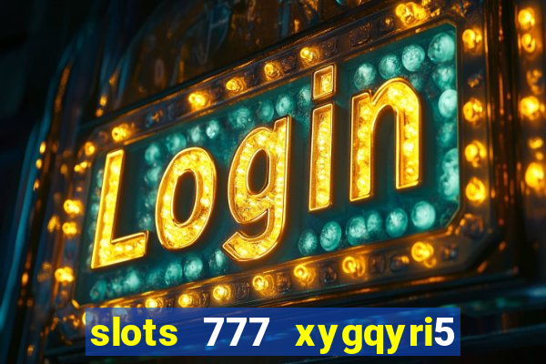 slots 777 xygqyri5 is1o0v otopbt3a