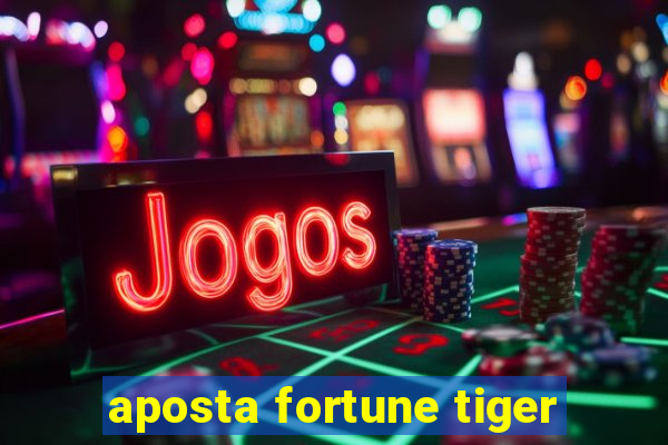 aposta fortune tiger