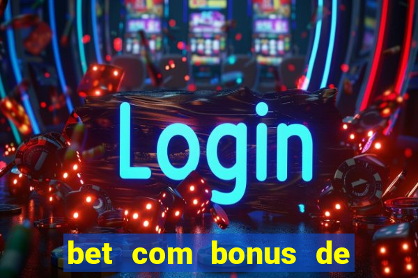 bet com bonus de boas vindas