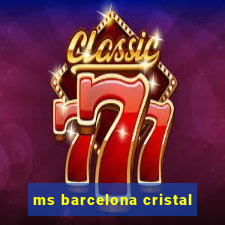 ms barcelona cristal