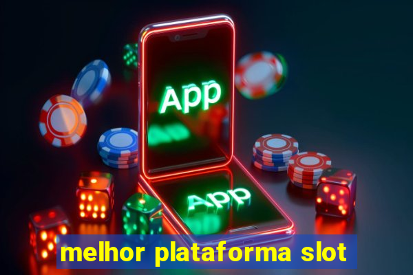 melhor plataforma slot