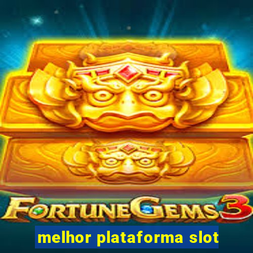 melhor plataforma slot