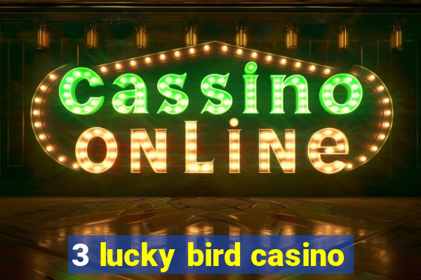 3 lucky bird casino