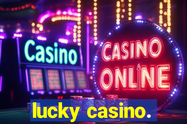 lucky casino.